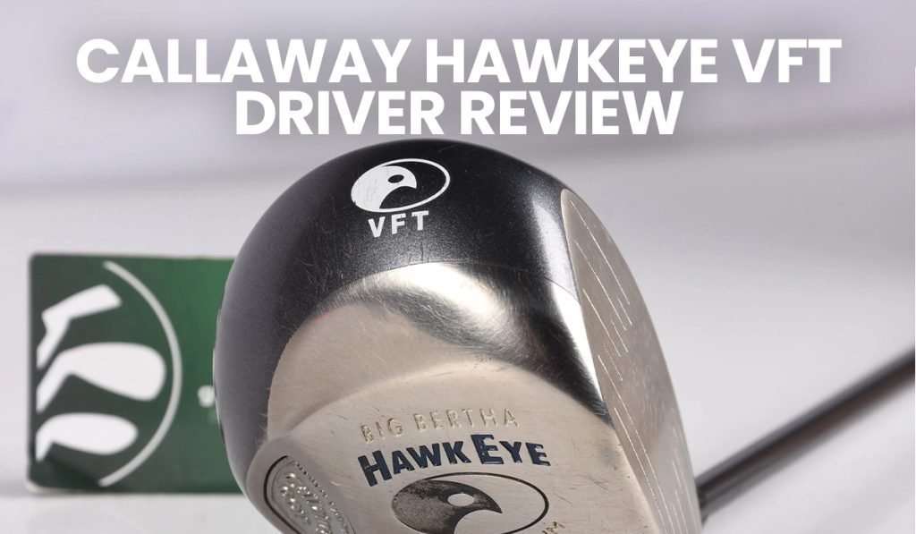 Callaway Hawk Eye VFT Driver Review