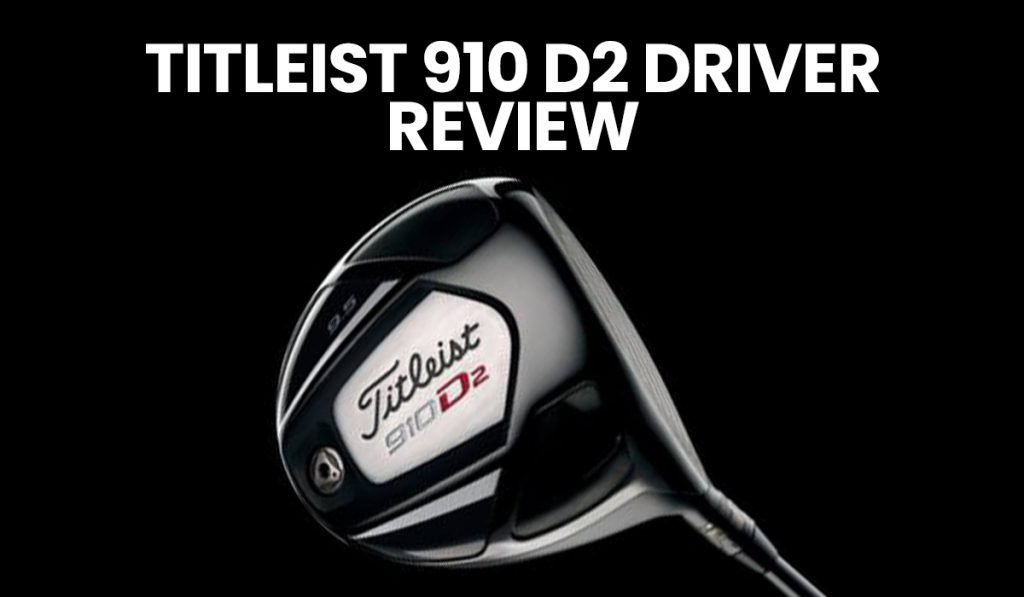 Titleist 910D2 Driver Review